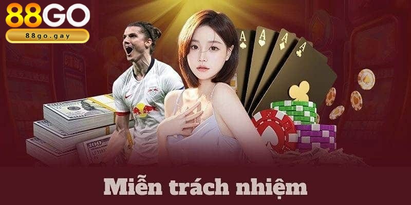 Miễn trừ trách nhiệm - Chính sách quan trọng tại 88GO 2 Sân chơi miễn trách nhiệm với các tùy chọn của thành viên